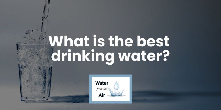 what is best drinking water – Blog Feature Image – Water from Air Machines what is the best drinking water